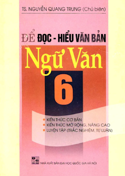Để Đọc Hiểu Văn Bản Ngữ Văn 6 (NXB Đại Học Quốc Gia 2007) - Nguyễn Quang Trung, 225 Trang