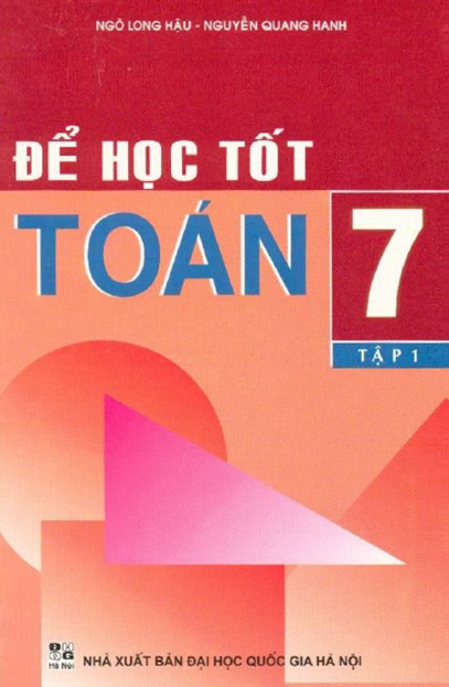 Để Học Tốt Toán 7 Tập 1 (NXB Đại Học Quốc Gia 2006) - Ngô Long Hậu, 167 Trang