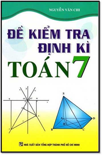 Đề Kiểm Tra Định Kì Toán 7 (NXB Tổng Hợp 2015) - Nguyễn Văn Chi, 174 Trang