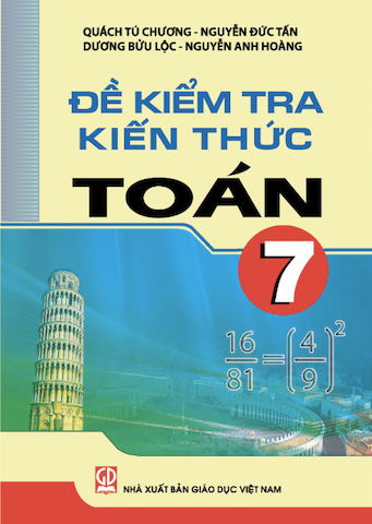 Đề Kiểm Tra Kiến Thức Toán 7 (NXB Giáo Dục 2016) - Quách Tú Chương, 161 Trang