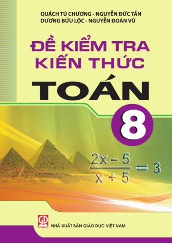 Đề Kiểm Tra Kiến Thức Toán 8 (NXB Giáo Dục 2009) - Quách Tú Chương, 188 Trang