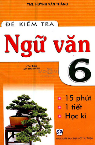 Đề Kiểm Tra Ngữ Văn 6 (NXB Đại Học Sư Phạm 2011) - Huỳnh Văn Thắng, 125 Trang