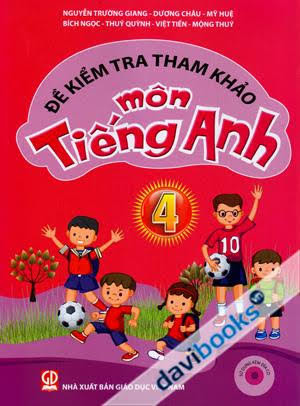 Đề Kiểm Tra Tham Khảo Môn Tiếng Anh 4 (NXB Giáo Dục 2015) - Nguyễn Trường Giang, 123 Trang