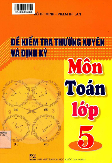 Đề Kiểm Tra Thường Xuyên Và Định Kỳ Môn Toán Lớp 5 (NXB Đại Học Quốc Gia)  - Hồ Thị Minh, 276 Trang
