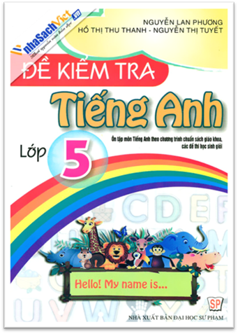 Đề Kiểm Tra Tiếng Anh Lớp 5 (NXB Đại Học Quốc Gia 2014) - Nguyễn Lan Phương, 175 Trang