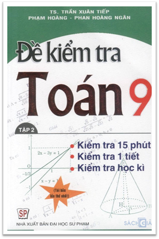 Đề Kiểm Tra Toán 9 Tập 2 (NXB Đại Học Sư Phạm 2009) - Trần Xuân Tiếp, 166 Trang