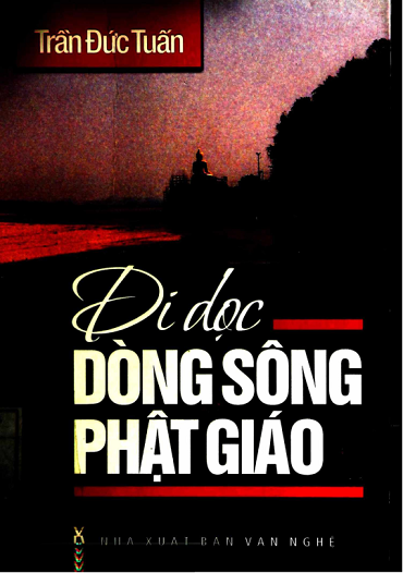 Đi Dọc Dòng Sông Phật Giáo (NXB Văn Nghệ 2009) - Trần Đức Tuấn, 337 Trang