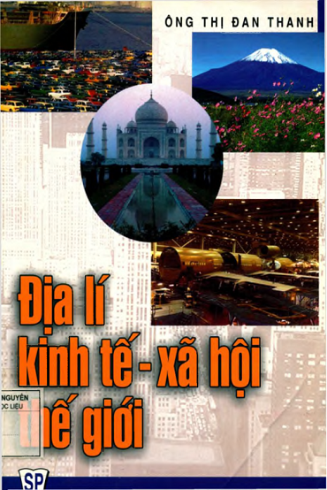 Địa Lý Kinh Tế-Xã Hội Thế Giới (NXB Đại Học Sư Phạm 2007) - Ông Thị Đan Thanh, 196 Trang