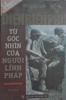 Điện Biên Phủ Từ Góc Nhìn Của Người Lính Pháp (NXB Thông Tấn 2004) - Roger Bruge, 648 Trang