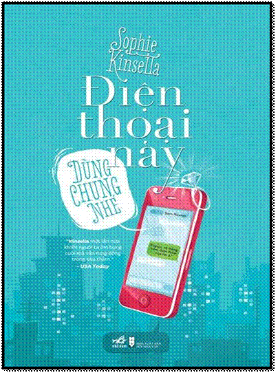 Điện Thoại Này Dùng Chung Nhé (NXB Hội Nhà Văn 2013) - Sophie Kinsella, 416 Trang