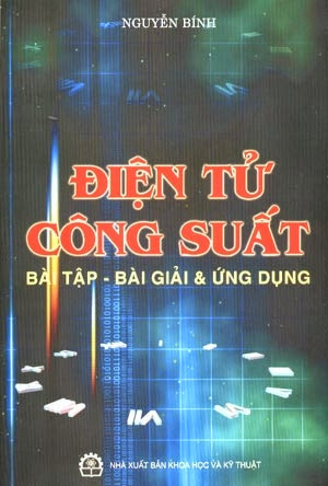 Điện Tử Công Suất-Bài Tập, Bài Giải Và Ứng Dụng (NXB Khoa Học Kỹ Thuật 2008)- Nguyễn Bính, 195 Trang