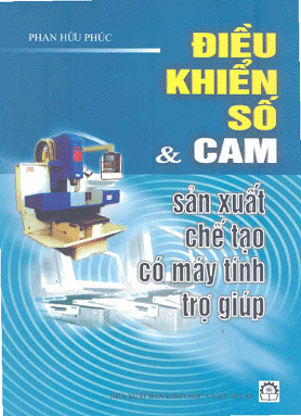 Điều Khiển Số & CAM Sản Xuất Chế Tạo Có Máy Tính Trợ Giúp - Phan Hữu Phúc, 213 Trang