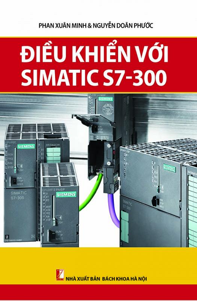 Điều Khiển Với Simatic S7-300 (NXB Bách Khoa 2015) - Phan Xuân Minh, 254 Trang
