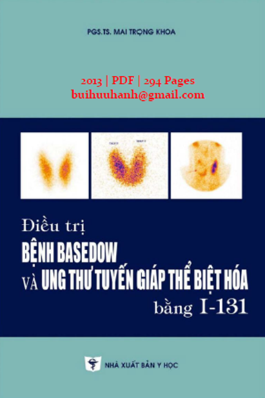 Điều Trị Bệnh Basedow Và Ung Thư Tuyến Giáp Thể Biệt Hóa Bằng I-131 (NXB Y Học 2013)- Mai Trọng Khoa