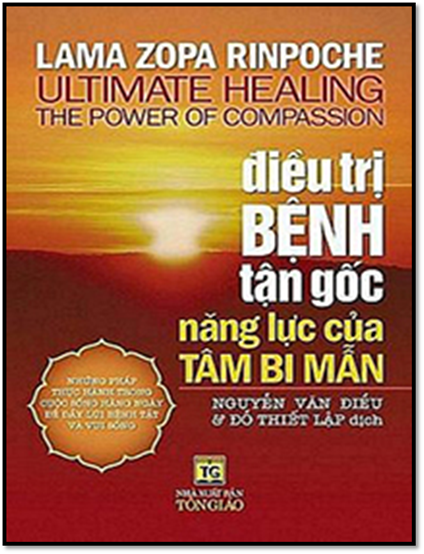 Điều Trị Bệnh Tận Gốc-Năng Lực Chữa Lành Của Tâm Bi Mẫn (NXB Tôn Giáo 2009) - Lama Zopa Rinpoche