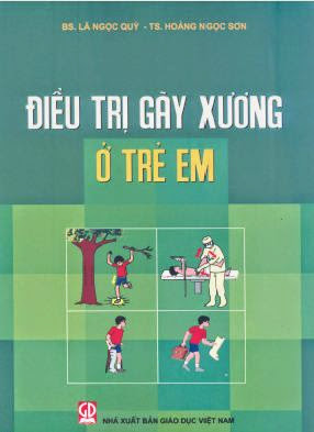 Điều Trị Gãy Xương Ở Trẻ Em (NXB Giáo Dục 2011) - Lã Ngọc Quý, 117 Trang