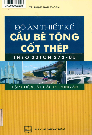 Đồ Án Thiết Kế Cầu Bê Tông Cốt Thép Theo 22TCN 272-05 Tập 1-Đề Xuất Các Phương Án - Phạm Văn Thoan