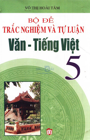 Độ Đề Trắc Nghiệm Và Tự Luận Văn-Tiếng Việt 5 (NXB Đồng Nai 2008) - Võ Thị Hoài Tâm, 114 Trang