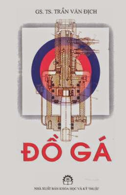 Đồ Gá (NXB Khoa Học Kỹ Thuật 2006) - Trần Văn Địch, 269 Trang