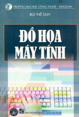Đồ Họa Máy Tính (NXB Đại Học Quốc Gia 2009) - Bùi Thế Duy, 212 Trang