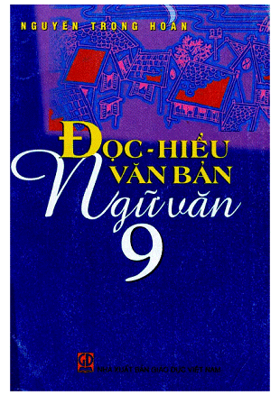 Đọc Hiểu Văn Bản Ngữ Văn 9 (NXB Đại Học Quốc Gia 2007) - Nguyễn Trọng Hoàn, 241 Trang