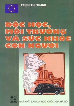 Độc Học, Môi Trường Và Sức Khỏe Con Người (NXB Đại Học Quốc Gia 2001) - Trịnh Thị Thanh, 176 Trang