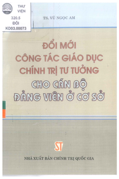 Đổi Mới Công Tác Giáo Dục Chính Trị Tư Tưởng Cho Cán Bộ Đảng Viên Ở Cơ Sở - Vũ Ngọc Am, 239 Trang