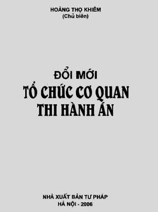 Đổi Mới Tổ Chức Cơ Quan Thi Hành Án (NXB Tư Pháp 2006) - Hoàng Thọ Khiêm, 378 Trang