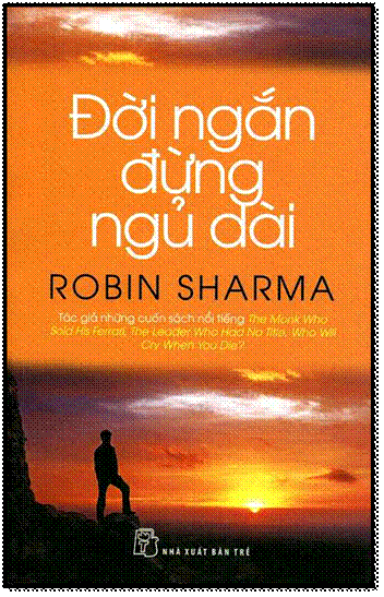 Đời Ngắn Đừng Ngủ Dài (NXB Trẻ 2014) - Robin Sharma, 228 Trang
