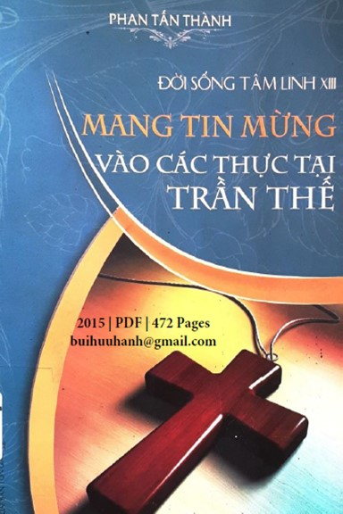 Đời Sống Tâm Linh Tập 13-Mang Tin Mừng Vào Các Thực Tại Trần Thế (NXB Tôn Giáo 2015)- Phan Tấn Thành