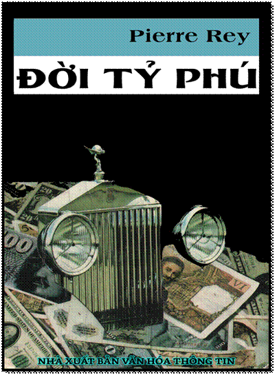 Đời Tỷ Phú (NXB Văn Hóa Thông Tin 2003) - Pierre Rey, 826 Trang
