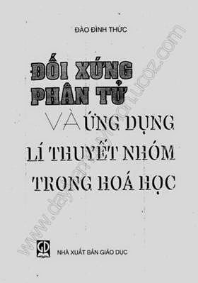 Đối Xứng Phân Tử Và Ứng Dụng Lý Thuyết Nhóm Trong Hóa Học - Đào Đình Thức, 238 Trang