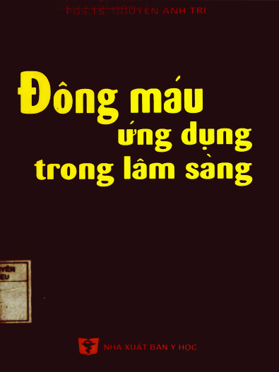Đông Máu Ứng Dụng Trong Lâm Sàng (NXB Y Học 2008) - Nguyễn Anh Trí, 234 Trang