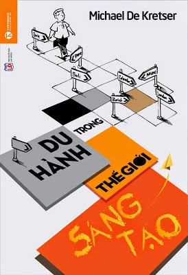 Du Hành Trong Thế Giới Sáng Tạo (NXB Lao Động Xã Hội 2014) - Michael De Kretser, 244 Trang