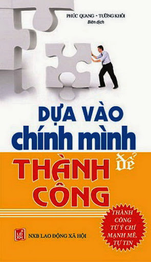 Dựa Vào Chính Mình Để Thành Công (NXB Lao Động Xã Hội 2010) - Phúc Quang, 255 Trang
