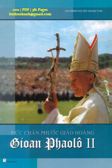 Đức Chân Phước Giáo Hoàng Gioan Phaolô II (NXB Tôn Giáo 2011) - Nguyễn Thanh Tùng, 381 Trang