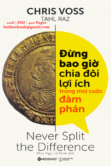 Đừng Bao Giờ Chia Đôi Lợi Ích Trong Mọi Cuộc Đàm Phán (NXB Thế Giới 2018) - Chris Voss, 420 Trang