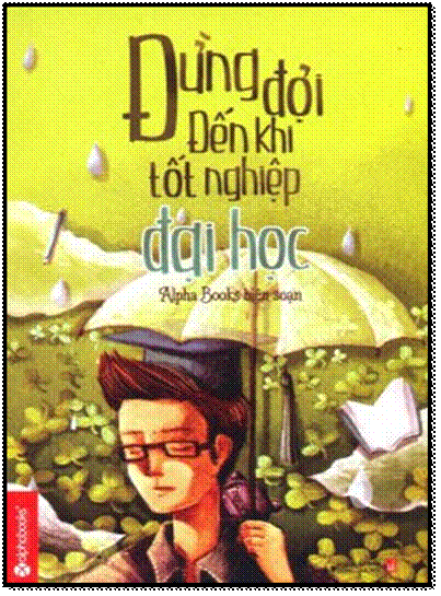 Đừng Đợi Đến Khi Tốt Nghiệp Đại Học (NXB Lao Động Xã Hội 2014) - Alpha Books, 192 Trang