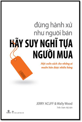 Đừng Hành Xử Như Người Bán Hãy Suy Nghĩ Tựa Người Mua (NXB Trẻ 2009) - Wally Wood, 320 Trang