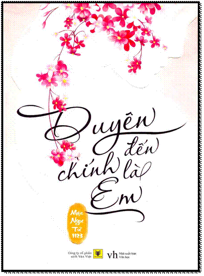 Duyên Đến Chính Là Em (NXB Văn Học 2015) - Mặc Ngư Tử 1123, 588 Trang