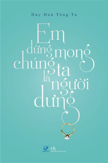 Em Đừng Mong Chúng Ta Là Người Dưng (NXB Văn Học 2013) - Duy Hòa Tống Tử, 432 Trang