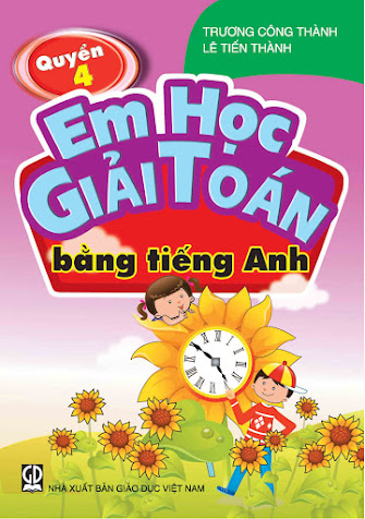 Em Học Giải Toán Bằng Tiếng Anh Quyển 4 (NXB Giáo Dục 2012) - Trương Công Thành, 192 Trang