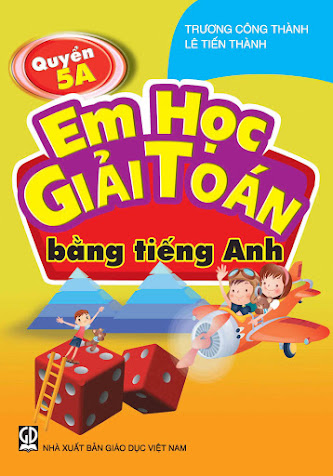 Em Học Giải Toán Bằng Tiếng Anh Quyển 5A (NXB Giáo Dục 2012) - Trương Công Thành, 176 Trang