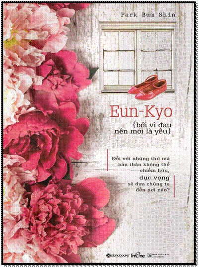 Eun-Kyo Bởi Vì Đau Nên Mới Là Yêu (NXB Văn Học 2015) - Park Bum Shin, 424 Trang