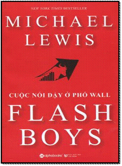 Flash Boys-Cuộc Nổi Dậy Ở Phố Wall (NXB Lao Động 2015) - Michael Lewis, 412 Trang