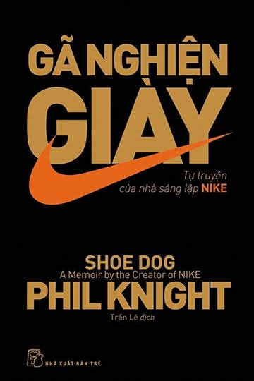 Gã Nghiện Giày-Tự Truyện Của Nhà Sáng Lập Nike (NXB Trẻ 2017) - Phil Knight, 455 Trang