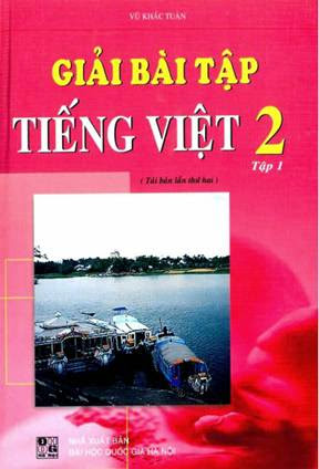 Giải Bài Tập Tiếng Việt Lớp 2 Tập 1 (NXB Đại Học Quốc Gia 2009) - Vũ Khắc Tuân, 114 Trang