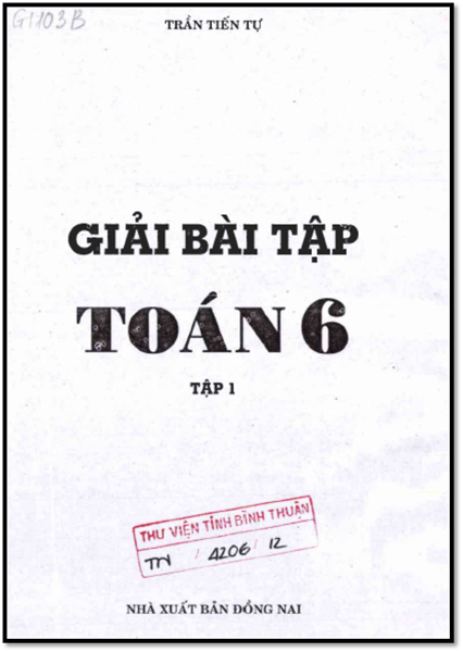 Giải Bài Tập Toán 6 Tập 1 (NXB Đồng Nai 2012) - Trần Tiến Tự, 120 Trang