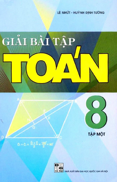 Giải Bài Tập Toán 8 Tập 1 (NXB Đại Học Quốc Gia 2010) - Lê Nhứt, 183 Trang
