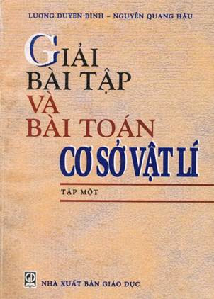 Giải Bài Tập Và Bài Toán Cơ Sở Vật Lí Tập 1 (NXB Giáo Dục 2000) - Lương Duyên Bình, 231 Trang